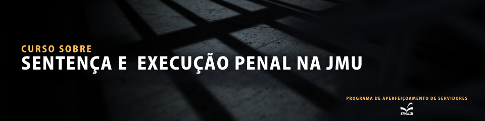 Sentença e Execução Penal na JMU