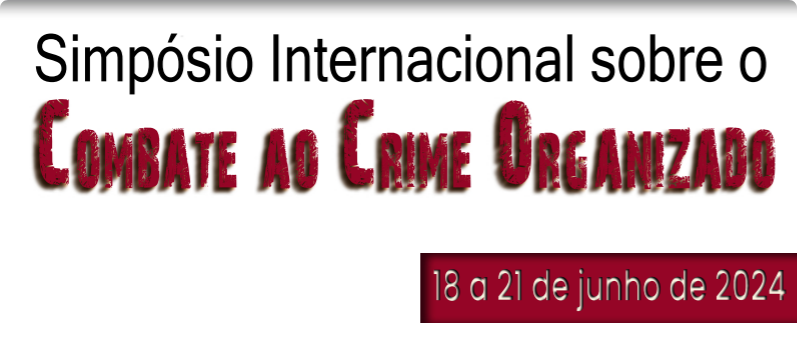 Simpósio Internacional Combate ao Crime Organizado